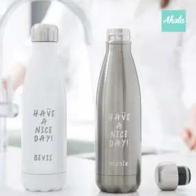 【HAVE A NICE DAY!】Engraved Stainless Steel Hot or Cold Bottle 刻名不鏽鋼保冷/保温樽