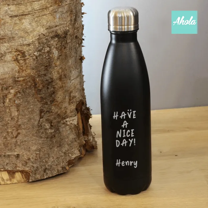 【HAVE A NICE DAY!】Engraved Stainless Steel Hot or Cold Bottle 刻名不鏽鋼保冷/保温樽