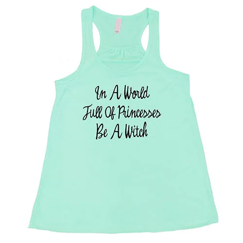 In A World Full Of Princesses Be A Witch Shirt